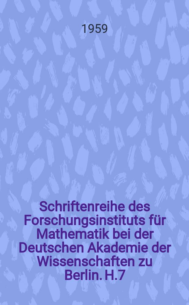 Schriftenreihe des Forschungsinstituts f&uuml;r Mathematik bei der Deutschen Akademie der Wissenschaften zu Berlin. H.7 : Tabellen von Exponentialfunktionen und -integralen zur Anwendung auf Gebieten der Thermodynamik, Halbleitertheorie und Gaskinetik