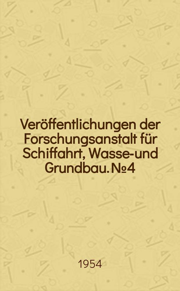 Veröffentlichungen der Forschungsanstalt für Schiffahrt, Wasser- und Grundbau. №4 : Ergebnisse von Flussmodellversuchen mit beweglicher Sohle für zwei Elbestrecken