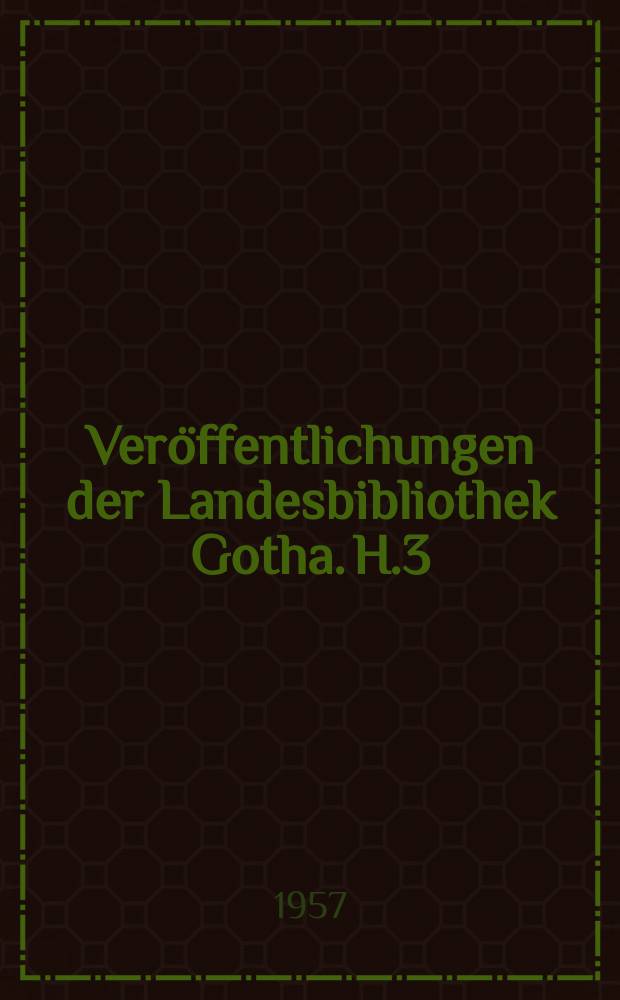 Veröffentlichungen der Landesbibliothek Gotha. H.3 : Ludwig Storch, ein Gothaer Dichter