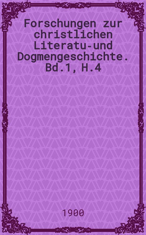 Forschungen zur christlichen Literatur- und Dogmengeschichte. Bd.1, H.4 : Eine Bibliothek der Symbole und theologischer Tractate zur Bekämpfung des Prixcillianismus und westghotischen Arianismus aus dem 6. Jahrhundert