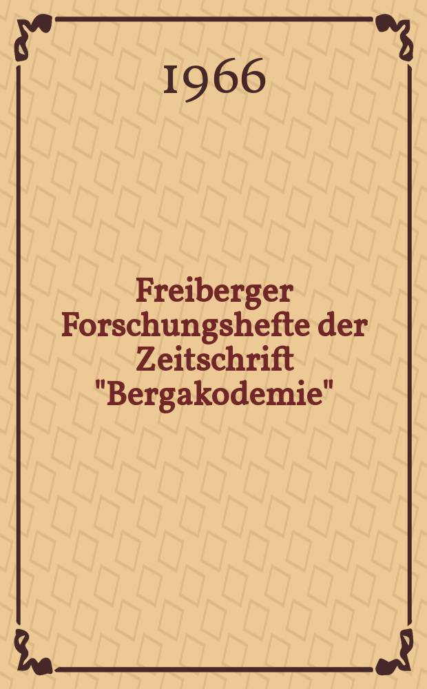 Freiberger Forschungshefte der Zeitschrift "Bergakodemie" : (Vorträge des 16. Berg- und Hüttenmänischen Tages vom 20. bis 23. Mai 1964 in Freiberg)