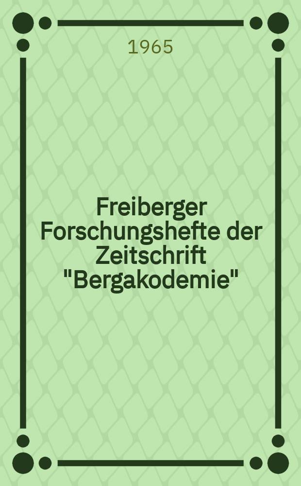 Freiberger Forschungshefte der Zeitschrift "Bergakodemie" : (Vorträge des XVI. Berg- und Hüttenmänischen Tages vom 20. bis 23. Mai 1964 in Freiberg)