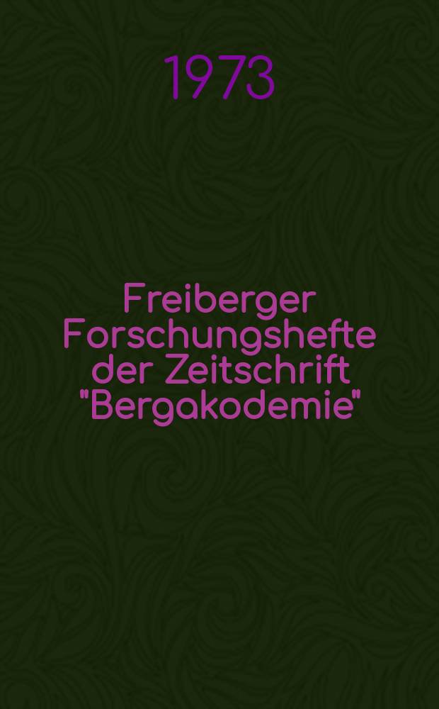 Freiberger Forschungshefte der Zeitschrift "Bergakodemie" : Beiträge zur Untersuchung von Werkstoffeigenschaften...