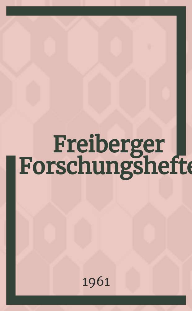 Freiberger Forschungshefte : Beihefte der Zeitschrift "Bergakademie" : Geophysikalisches Sonderkolloquium Freiberg 1960 [Vorträge]