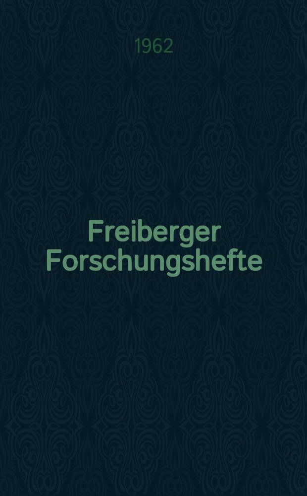 Freiberger Forschungshefte : Beihefte der Zeitschrift "Bergakademie" : (Vorträge des 13. Berg- und Hüttenmanischen Tages vom 24. bis 27. 1961 in Freiberg)