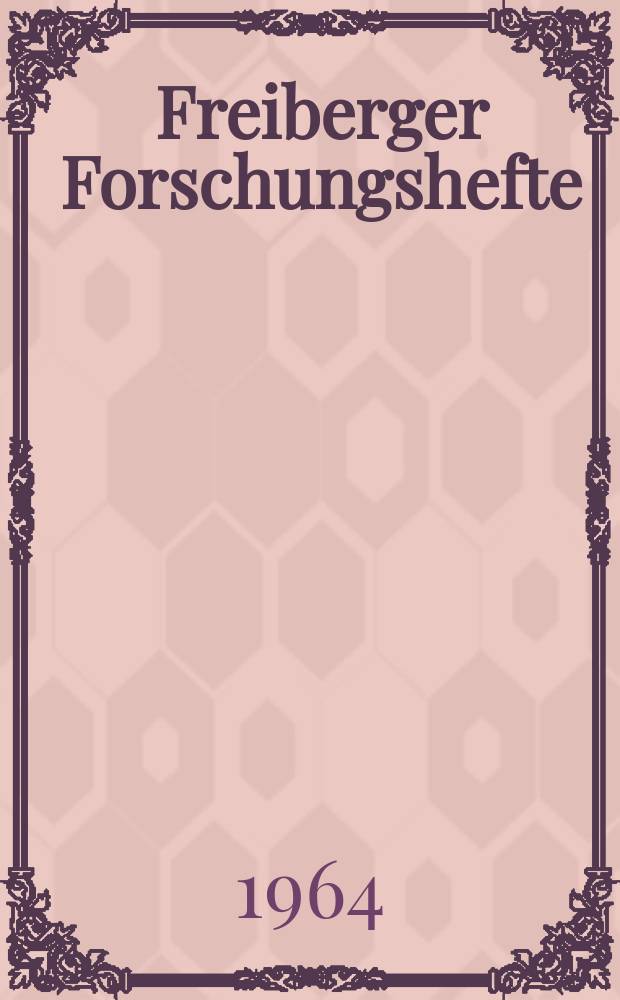 Freiberger Forschungshefte : Beihefte der Zeitschrift "Bergakademie" : Wissenschaftliche Arbeitstagung des Fachverbandes Mineraloge der Geologischen Gesellschaft in der DDR vom 8. und 9. November 1962 in Mühlleithen in V.