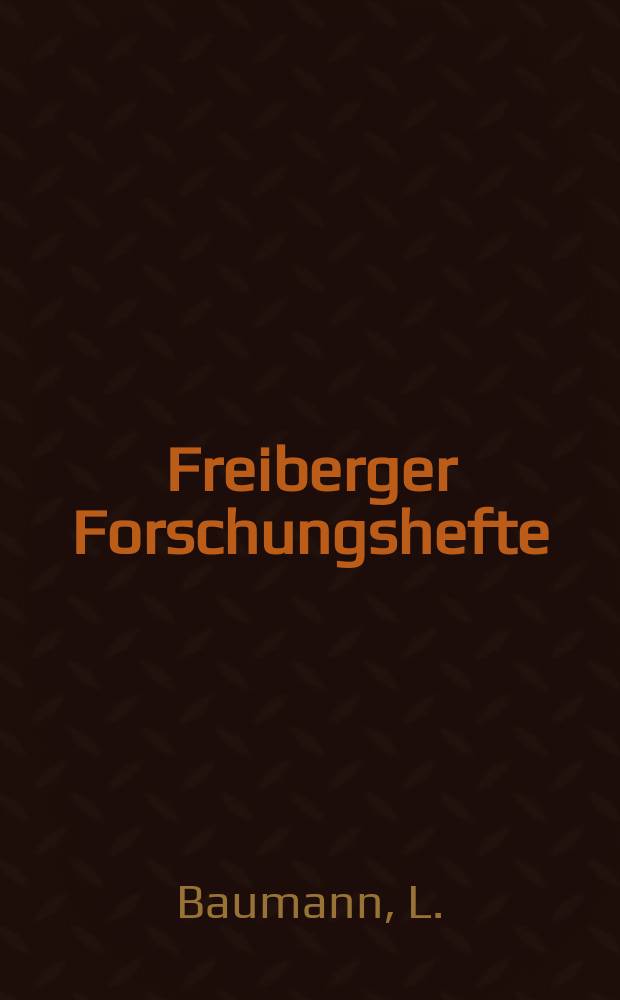 Freiberger Forschungshefte : Beihefte der Zeitschrift "Bergakademie" : Die Erzlagerstätten der Freiberger Randgebiete