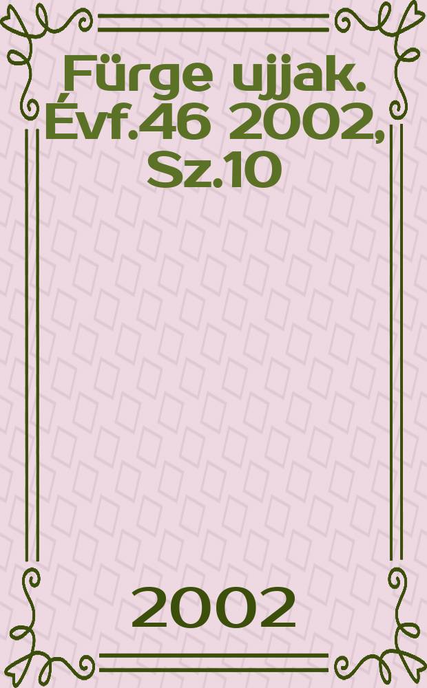 Fürge ujjak. Évf.46 2002, Sz.10