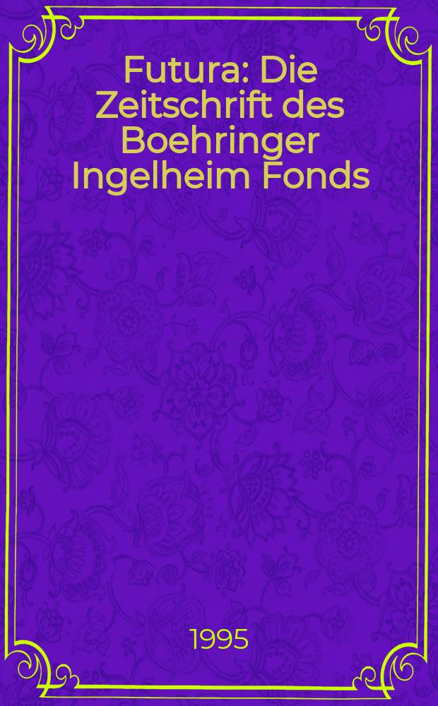 Futura : Die Zeitschrift des Boehringer Ingelheim Fonds