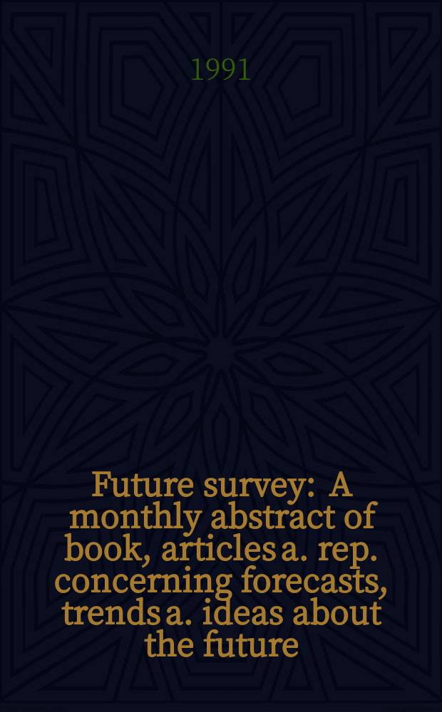 Future survey : A monthly abstract of book, articles a. rep. concerning forecasts, trends a. ideas about the future : A publ. of the World future soc