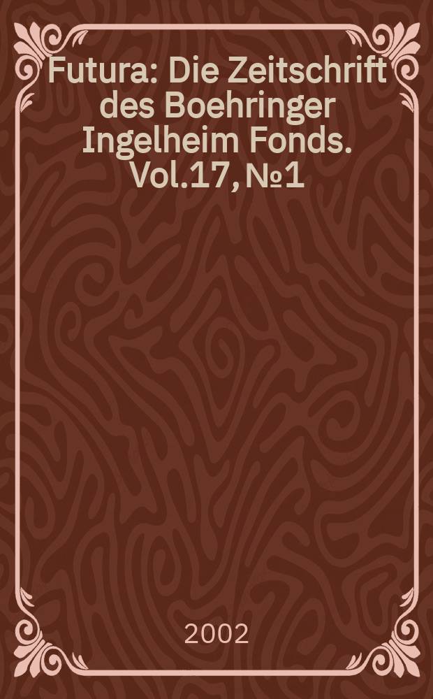 Futura : Die Zeitschrift des Boehringer Ingelheim Fonds. Vol.17, №1