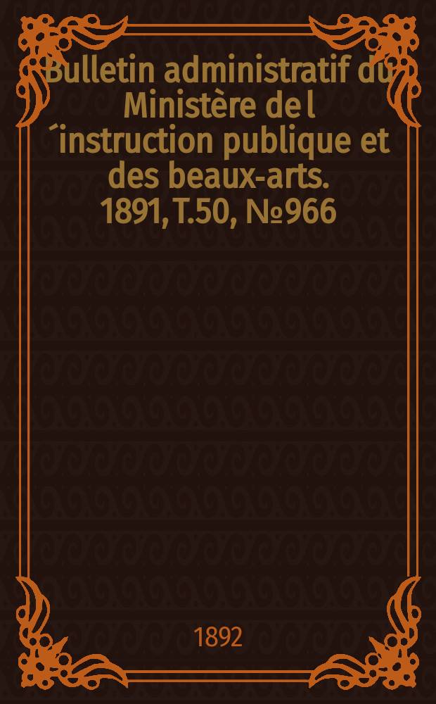 Bulletin administratif du Ministère de l´instruction publique et des beaux-arts. 1891, T.50, №966