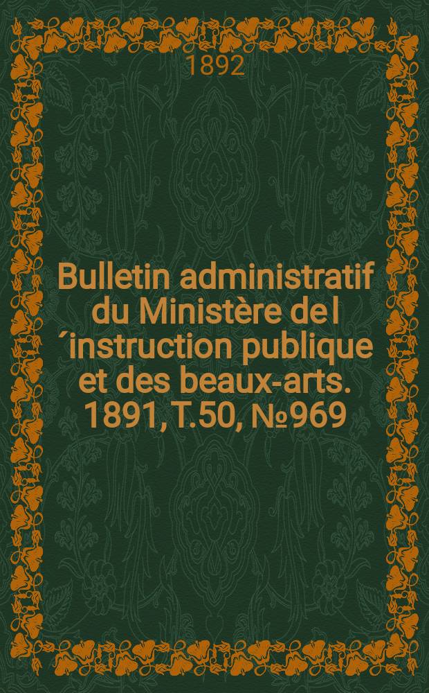 Bulletin administratif du Ministère de l´instruction publique et des beaux-arts. 1891, T.50, №969