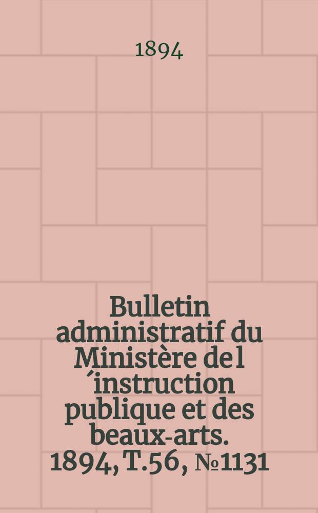 Bulletin administratif du Ministère de l´instruction publique et des beaux-arts. 1894, [T.56], №1131