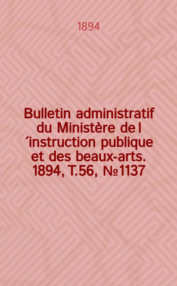 Bulletin administratif du Ministère de l´instruction publique et des beaux-arts. 1894, [T.56], №1137