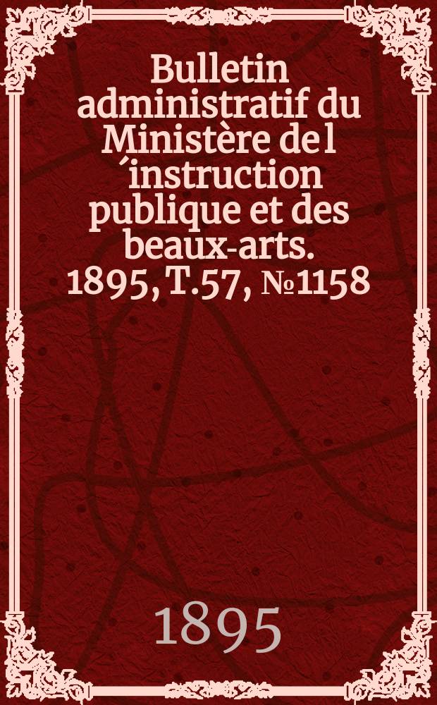 Bulletin administratif du Ministère de l´instruction publique et des beaux-arts. 1895, T.57, №1158