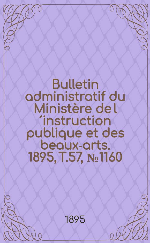 Bulletin administratif du Ministère de l´instruction publique et des beaux-arts. 1895, T.57, №1160