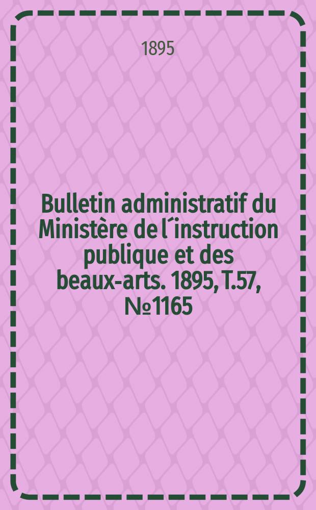 Bulletin administratif du Ministère de l´instruction publique et des beaux-arts. 1895, T.57, №1165