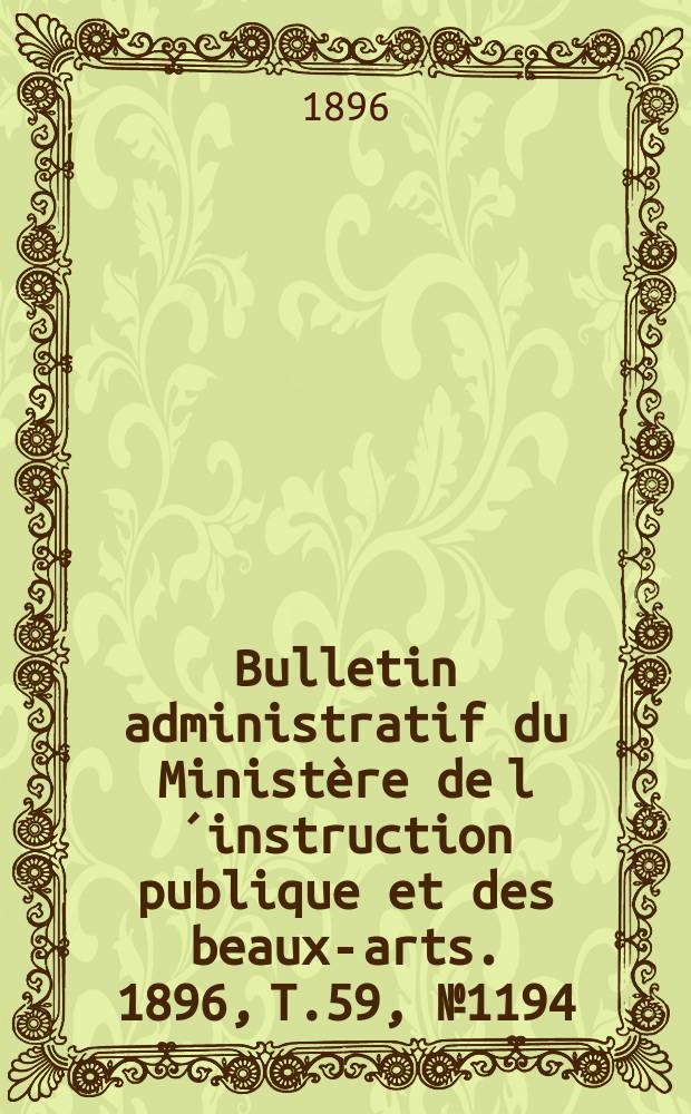 Bulletin administratif du Ministère de l´instruction publique et des beaux-arts. 1896, T.59, №1194