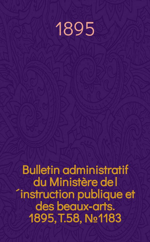 Bulletin administratif du Ministère de l´instruction publique et des beaux-arts. 1895, T.58, №1183