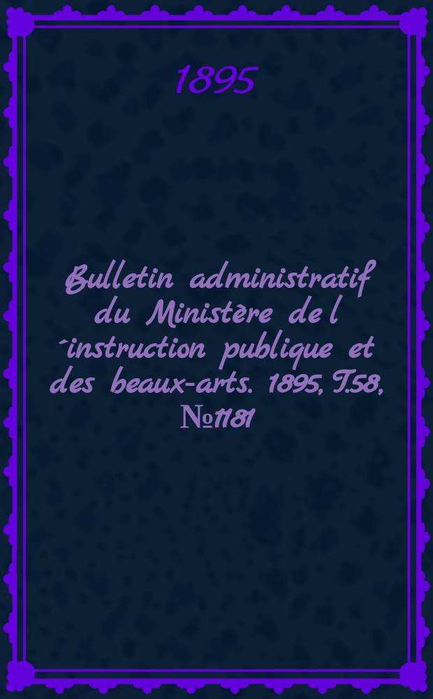 Bulletin administratif du Ministère de l´instruction publique et des beaux-arts. 1895, T.58, №1181