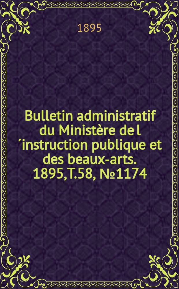 Bulletin administratif du Ministère de l´instruction publique et des beaux-arts. 1895, T.58, №1174