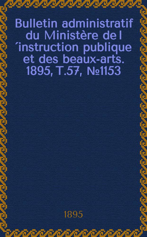 Bulletin administratif du Ministère de l´instruction publique et des beaux-arts. 1895, T.57, №1153