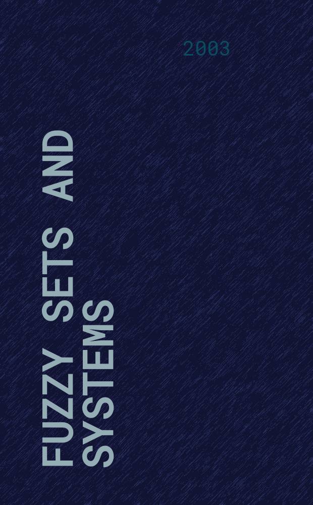 Fuzzy sets and systems : International journal of soft computing and intelligence Offic. publ. of the International fuzzy system association. Vol.137, №2