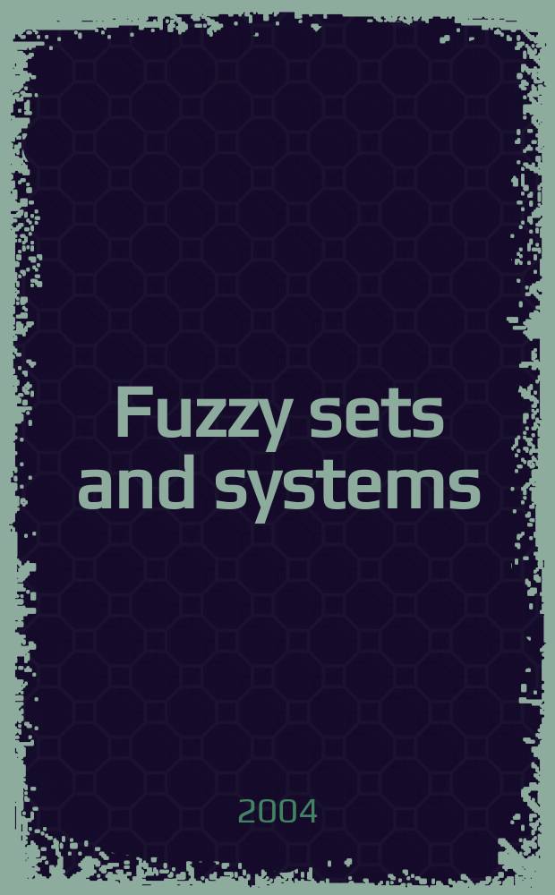 Fuzzy sets and systems : International journal of soft computing and intelligence Offic. publ. of the International fuzzy system association. Vol.147, Iss.3