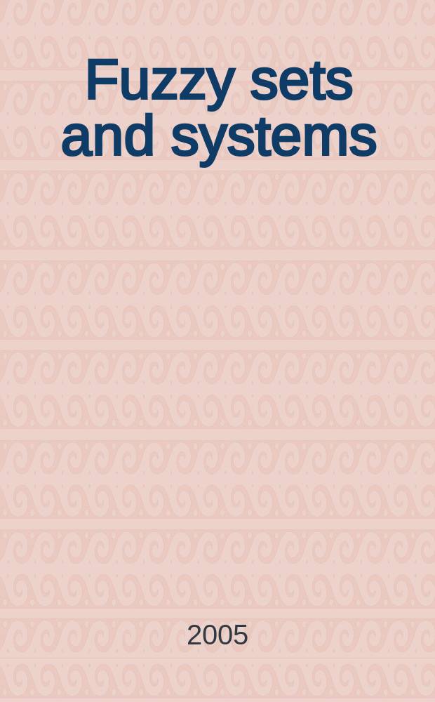 Fuzzy sets and systems : International journal of soft computing and intelligence Offic. publ. of the International fuzzy system association. Vol.149, №1