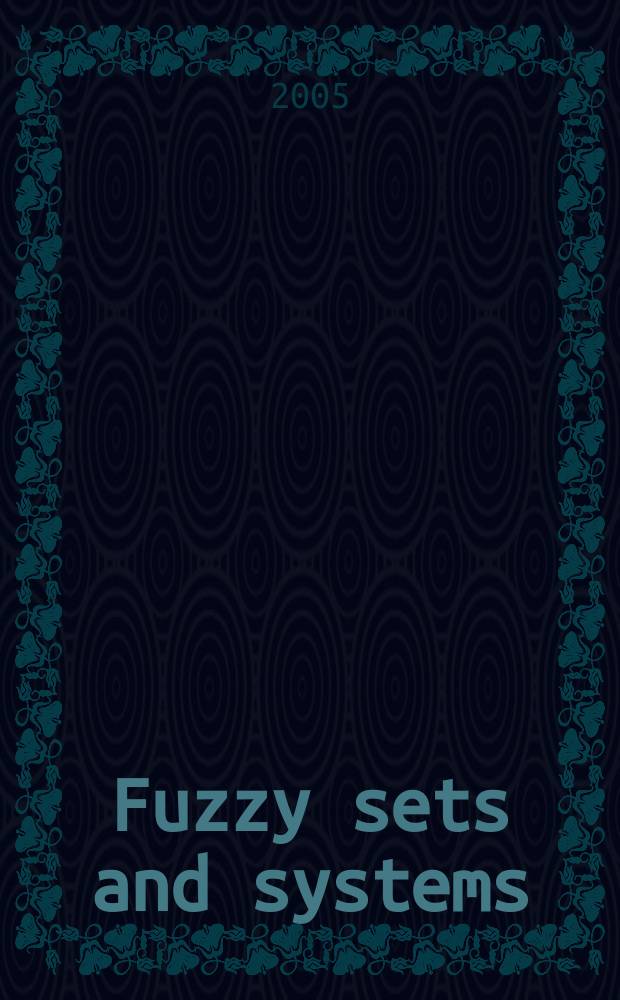 Fuzzy sets and systems : International journal of soft computing and intelligence Offic. publ. of the International fuzzy system association. Vol.151, №2