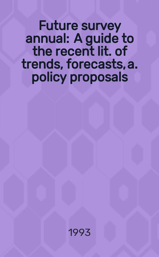 Future survey annual : A guide to the recent lit. of trends, forecasts, a. policy proposals