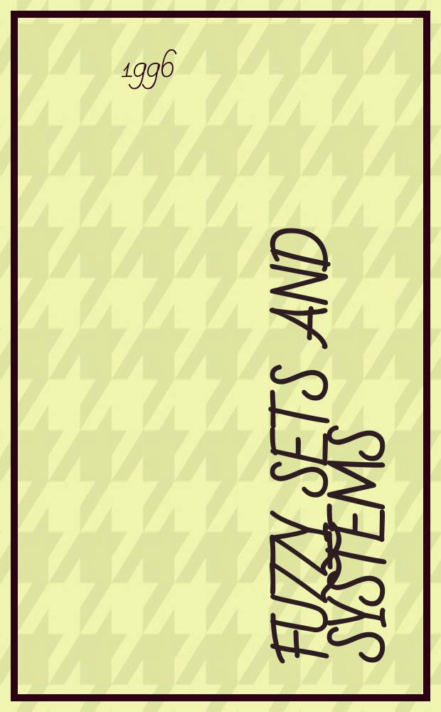 Fuzzy sets and systems : International journal of soft computing and intelligence Offic. publ. of the International fuzzy system association. Vol.84, №2 : Dedicated to the memory of Professor Arnold Kaufmann