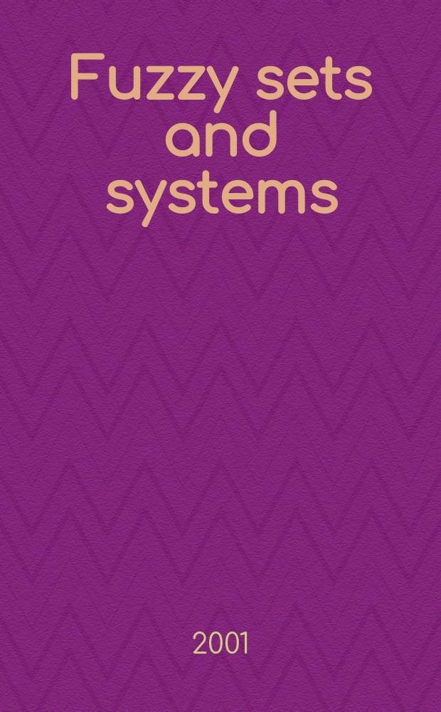Fuzzy sets and systems : International journal of soft computing and intelligence Offic. publ. of the International fuzzy system association. Vol.119, №2