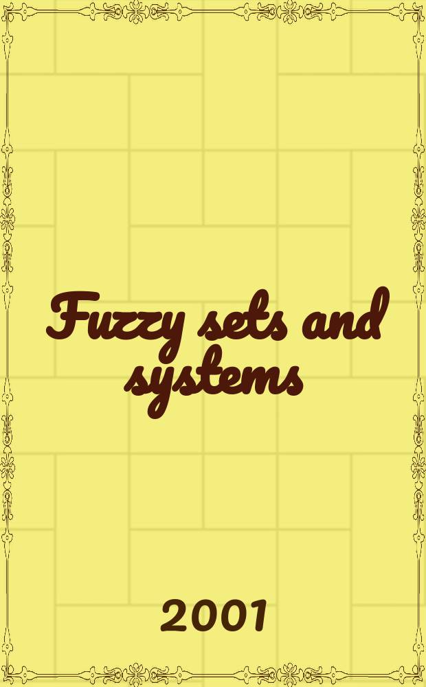 Fuzzy sets and systems : International journal of soft computing and intelligence Offic. publ. of the International fuzzy system association. Vol.123, №2