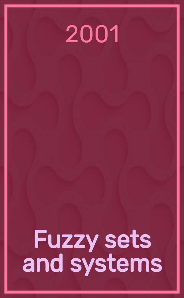 Fuzzy sets and systems : International journal of soft computing and intelligence Offic. publ. of the International fuzzy system association. Vol.123, №3