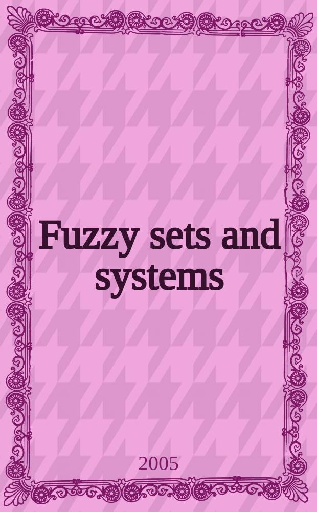 Fuzzy sets and systems : International journal of soft computing and intelligence Offic. publ. of the International fuzzy system association. Vol.151, №3