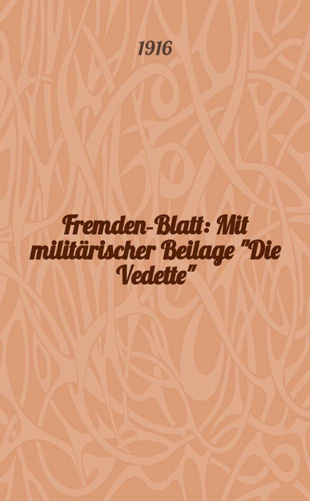 Fremden-Blatt : Mit milit&auml;rischer Beilage "Die Vedette"