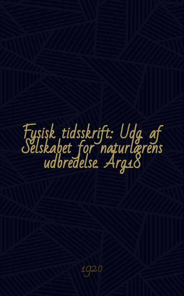Fysisk tidsskrift : Udg. af Selskabet for naturlærens udbredelse. Årg.18 : 1919/1920