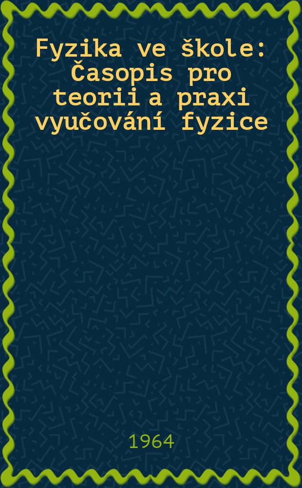 Fyzika ve škole : Časopis pro teorii a praxi vyučování fyzice