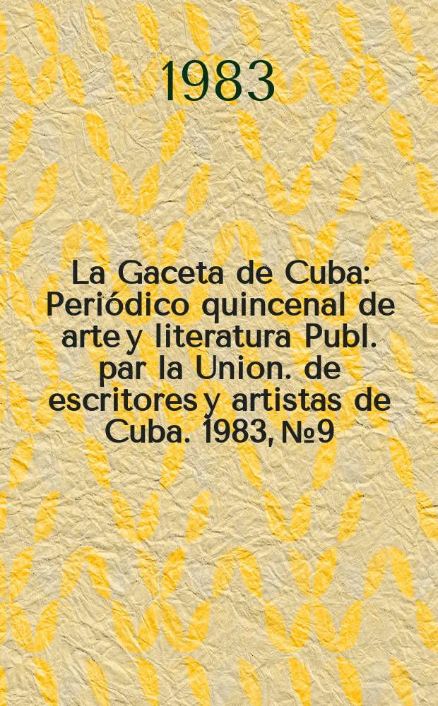 La Gaceta de Cuba : Periódico quincenal de arte y literatura Publ. par la Union. de escritores y artistas de Cuba. 1983, №9/10
