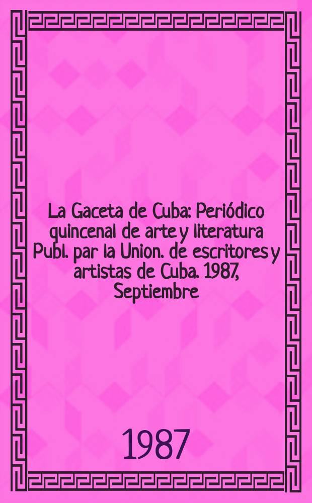 La Gaceta de Cuba : Periódico quincenal de arte y literatura Publ. par la Union. de escritores y artistas de Cuba. 1987, Septiembre