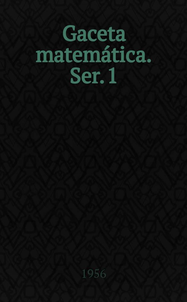 Gaceta matemática. Ser. 1 : Revista publicada por el Inst. "Jorge Juan" de matemáticas y la real Sociedad matemática española