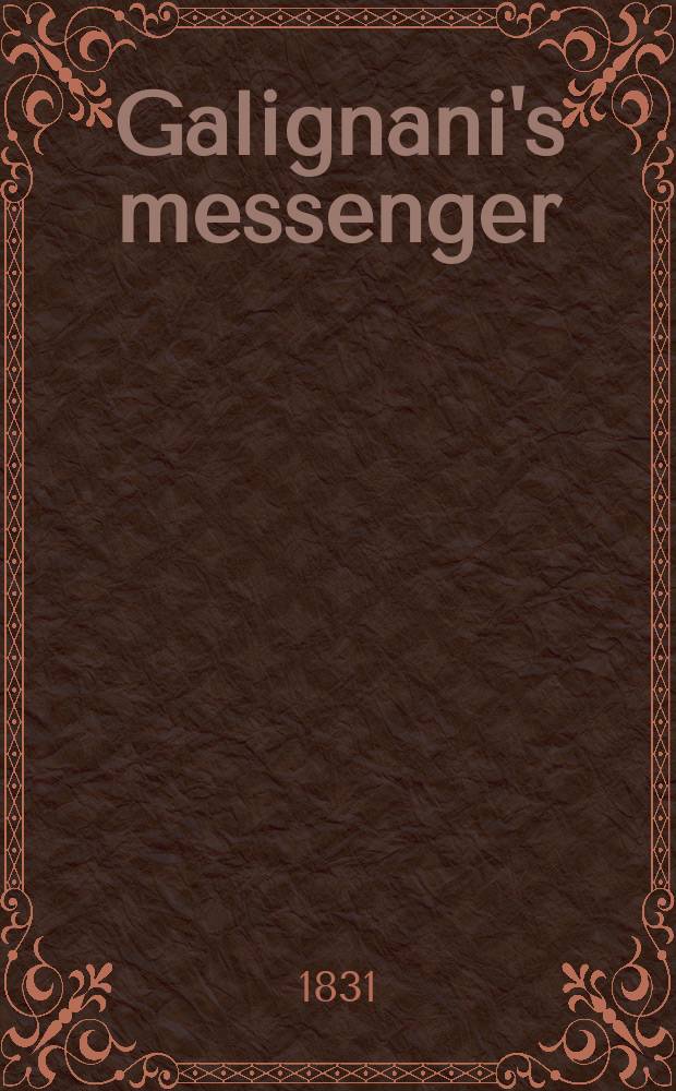 Galignani's messenger : Country and foreign ed., containing the latest news received to the moment of going to press : Found 1814