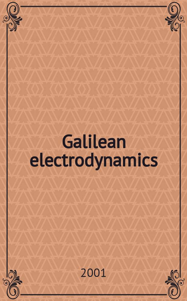 Galilean electrodynamics : Experience, reason a. simplicity above authority. Vol.12, №1