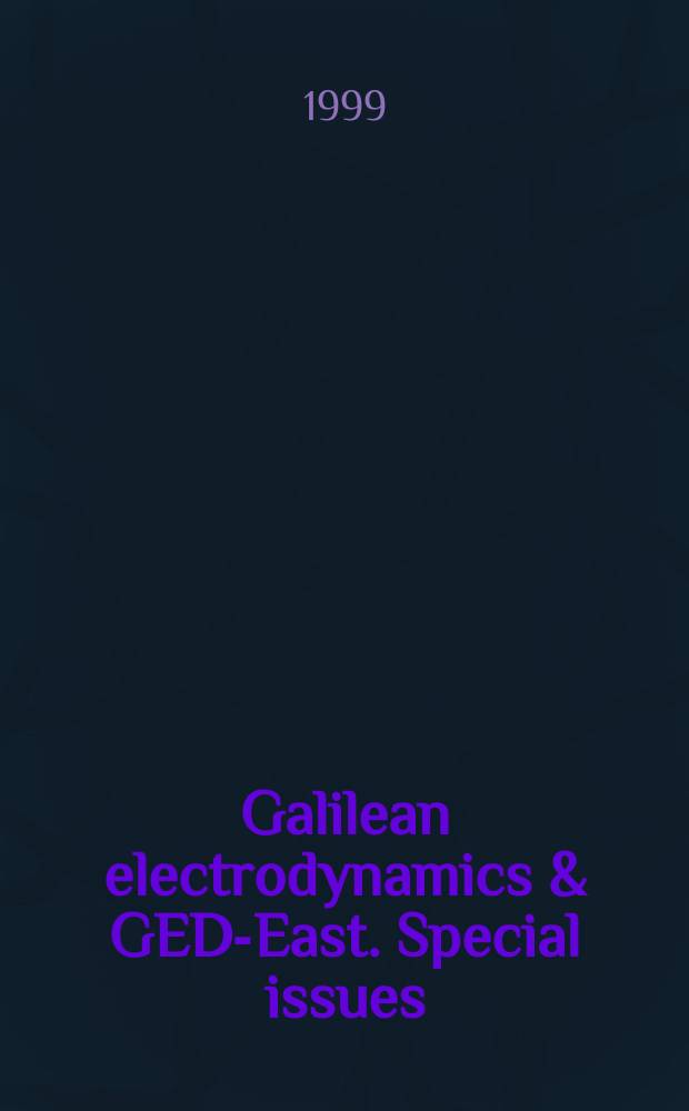 Galilean electrodynamics & GED-East. Special issues