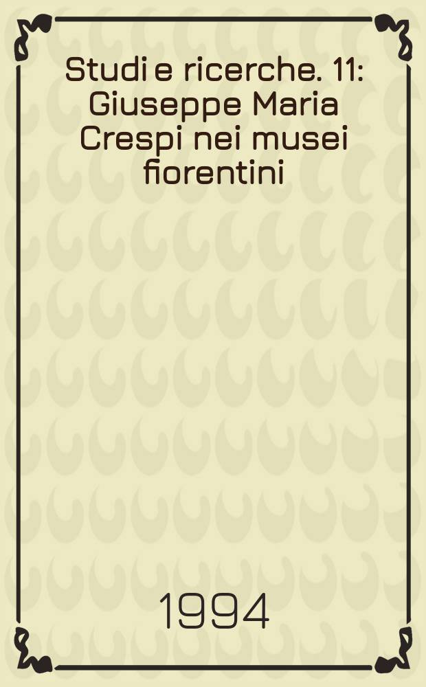 Studi e ricerche. 11 : Giuseppe Maria Crespi nei musei fiorentini