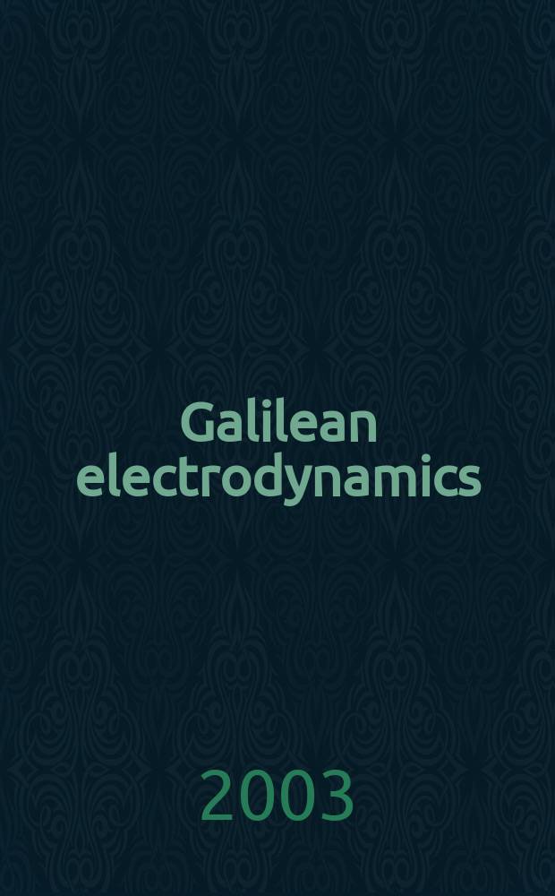 Galilean electrodynamics : Experience, reason a. simplicity above authority. Vol.14, №5