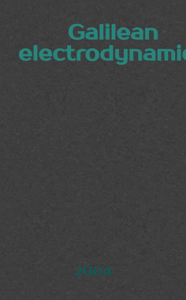 Galilean electrodynamics : Experience, reason a. simplicity above authority. Vol.15, №5