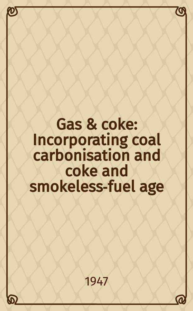 Gas & coke : Incorporating coal carbonisation and coke and smokeless-fuel age